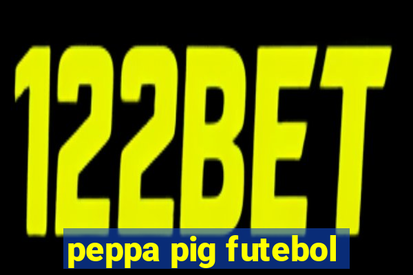 peppa pig futebol